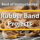 Best of Instructables: Rubber Band Projects