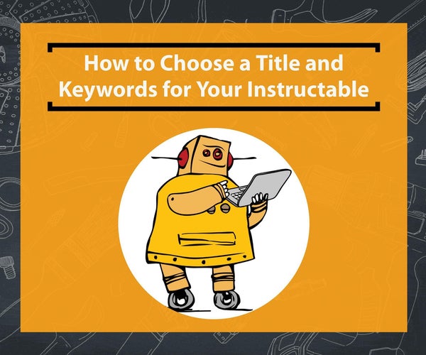Choose a Title and Keywords for Your Instructable